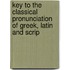 Key to the Classical Pronunciation of Greek, Latin and Scrip