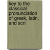 Key to the Classical Pronunciation of Greek, Latin, and Scri door John Walker