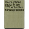 Khlers (Johann David) Im Jahr 1729 Wchentlich Herausgegebene by Anonymous Anonymous