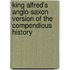 King Alfred's Anglo-Saxon Version of the Compendious History