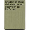 Kingdom of Christ Delineated in Two Essays on Our Lord's Own door Richard Whately