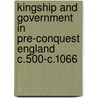 Kingship And Government In Pre-Conquest England C.500-C.1066 by Ann Williams