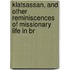Klatsassan, and Other Reminiscences of Missionary Life in Br