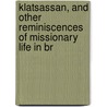 Klatsassan, and Other Reminiscences of Missionary Life in Br by Robert Christopher Lundin Brown