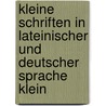 Kleine Schriften in Lateinischer Und Deutscher Sprache Klein by Friedrich August Wolf