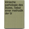 Klinische Pathologie Des Blutes, Nebst Einer Methodik Der Bl door Ernst Grawitz