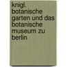 Knigl. Botanische Garten Und Das Botanische Museum Zu Berlin door Ignaz Urban