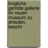 Knigliche Gemlde-Gallerie Im Neuen Museum Zu Dresden, Beschr door Wilhelm Schaefer