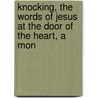 Knocking, the Words of Jesus at the Door of the Heart, a Mon door John Ross MacDuff
