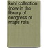 Kohl Collection (Now in the Library of Congress of Maps Rela