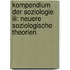 Kompendium Der Soziologie Iii: Neuere Soziologische Theorien