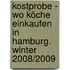 Kostprobe - Wo Köche einkaufen in Hamburg. Winter 2008/2009