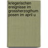 Kriegerischen Ereignisse Im Grossherzogthum Posen Im April U door Hermann Kunz