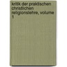 Kritik Der Praktischen Christlichen Religionslehre, Volume 1 door Gottfried Christian Cannabich