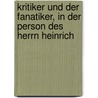 Kritiker Und Der Fanatiker, in Der Person Des Herrn Heinrich door Ferdinand Christian Baur