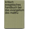 Kritisch Exegetisches Handbuch Ber Das Evangelium Des Matthu by Heinrich August Wilhelm Meyer