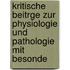 Kritische Beitrge Zur Physiologie Und Pathologie Mit Besonde