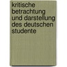 Kritische Betrachtung Und Darstellung Des Deutschen Studente door Arnold Ruge