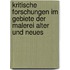Kritische Forschungen Im Gebiete Der Malerei Alter Und Neues