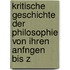 Kritische Geschichte Der Philosophie Von Ihren Anfngen Bis Z