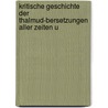 Kritische Geschichte Der Thalmud-Bersetzungen Aller Zeiten U door Erich Bischoff