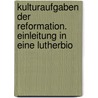 Kulturaufgaben Der Reformation. Einleitung in Eine Lutherbio door Arnold Erich Berger