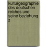 Kulturgeographie Des Deutschen Reiches Und Seine Beziehung Z door Adolf Tromnau