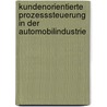 Kundenorientierte Prozesssteuerung in der Automobilindustrie by Lothar Herold