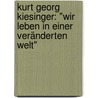 Kurt Georg Kiesinger: "Wir leben in einer veränderten Welt" door Onbekend