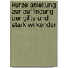 Kurze Anleitung Zur Auffindung Der Gifte Und Stark Wirkender door Wilhelm Autenrieth