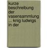 Kurze Beschreibung Der Vasensammlung ... Knig Ludwigs in Der door Otto Jahn