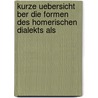 Kurze Uebersicht Ber Die Formen Des Homerischen Dialekts Als by Eugen Anton Wigand