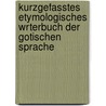 Kurzgefasstes Etymologisches Wrterbuch Der Gotischen Sprache door Christianus Cornelius Uhlenbeck