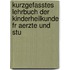 Kurzgefasstes Lehrbuch Der Kinderheilkunde Fr Aerzte Und Stu