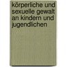 Körperliche und sexuelle Gewalt an Kindern und Jugendlichen door Petra Klages