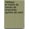 L'Abbaye St-Martin de Nevers de Chanoines Rguliers de Saint door Andr� Sery