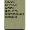 L'Abeille Havraise; Recueil D'Oeuvres Couronnes Aux Concours by Unknown