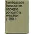 L'Ambassade Franaise En Espagne Pendant La Rvolution (1789-1