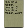 L'Ami de La Religion, Volume 101 L'Ami de La Religion, Volum door . Anonymous