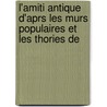L'Amiti Antique D'Aprs Les Murs Populaires Et Les Thories De by Ludovic Dugas