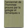 L'Anciennet de L'Hommee Prouve Par La Gologie Et Remarques S by Sir Charles Lyell