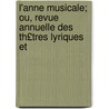 L'Anne Musicale; Ou, Revue Annuelle Des Th£tres Lyriques Et by P[aul] Scudo