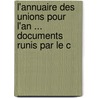 L'Annuaire Des Unions Pour L'An ... Documents Runis Par Le C door Onbekend