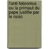 L'Anti-Febronius Ou La Primaut Du Pape Justifie Par Le Raiso
