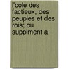 L'Cole Des Factieux, Des Peuples Et Des Rois; Ou Supplment A by Jean Thomas Richer De Srisy