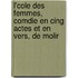 L'Cole Des Femmes, Comdie En Cing Actes Et En Vers, de Molir