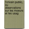 L'Crivain Public, Ou Observations Sur Les Moeurs Et Les Usag door Sophie Tessier Pannier