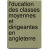L'Ducation Des Classes Moyennes Et Dirigeantes En Angleterre by Max Leclerc