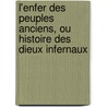 L'Enfer Des Peuples Anciens, Ou Histoire Des Dieux Infernaux door Antoine Fran�Ois Delandine
