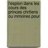 L'Espion Dans Les Cours Des Princes Chrtiens Ou Mmoires Pour door Giovanni-Paolo Marana
